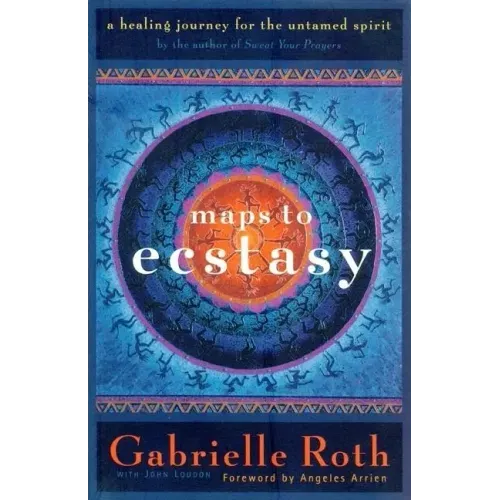 Maps to Ecstasy: The Healing Power of Movement