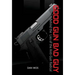 Good Gun Bad Guy: Behind the Lies of the Anti-Gun Radical