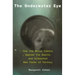 The Underwater Eye: How the Movie Camera Opened the Depths and Unleashed New Realms of Fantasy