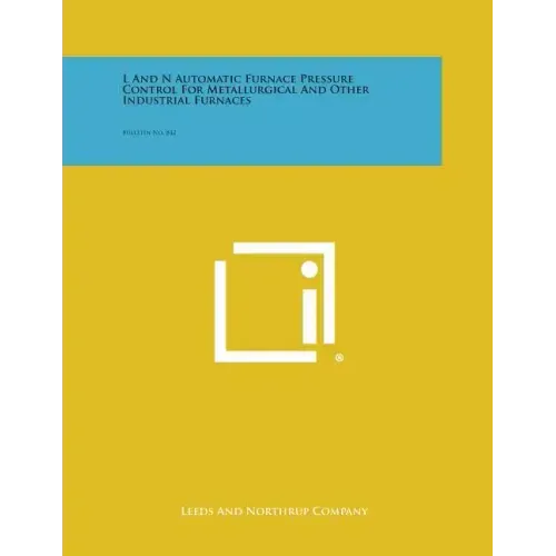 L and N Automatic Furnace Pressure Control for Metallurgical and Other Industrial Furnaces: Bulletin No. 842