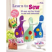 Learn to Sew: 35 Easy and Fun Things to Sew and Embroider