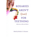Rosaries Aren't Just For Teething: Reflections on Mary by Mothers