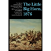 The Little Big Horn, 1876: The Official Communications, Documents and Reports