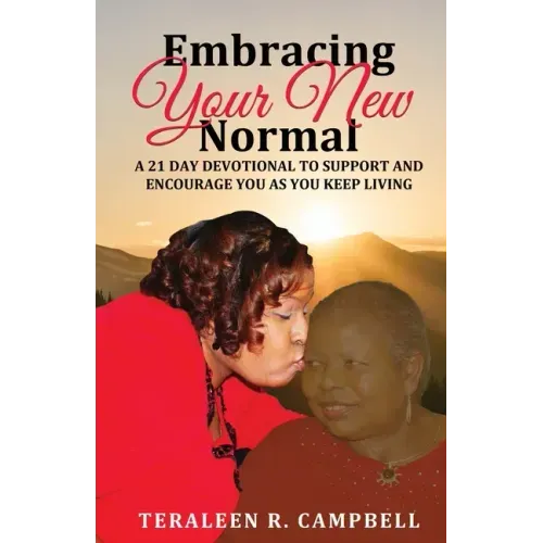 Embracing Your New Normal: A 21 Day Devotional to Support and Encourage You as You Keep Living