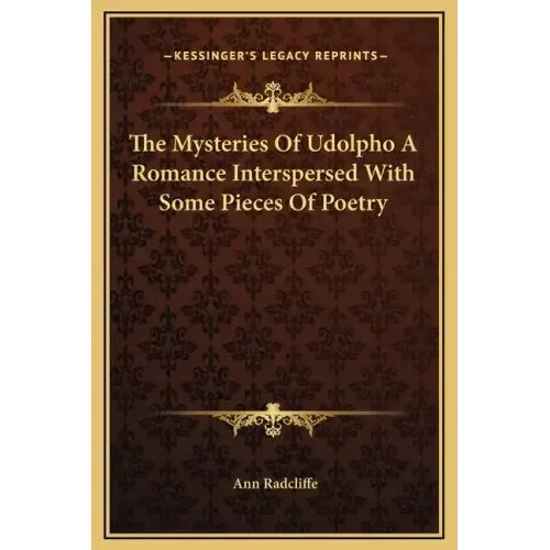 The Mysteries of Udolpho a Romance Interspersed with Some Pieces of Poetry