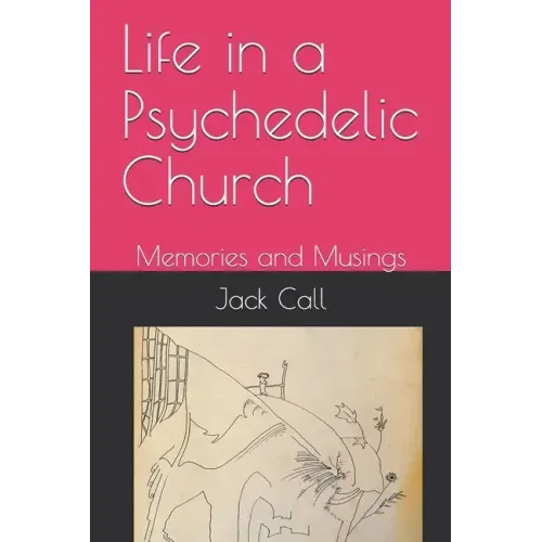 Life in a Psychedelic Church: Memories and Musings