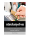 Interchange Fees: The Economics and Regulation of What Merchants Pay for Cards