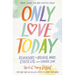Only Love Today: Reminders to Breathe More, Stress Less, and Choose Love