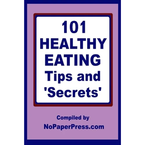 101 Healthy Eating Tips & Secrets