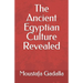 The Ancient Egyptian Culture Revealed