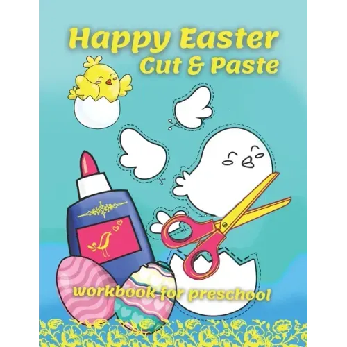 Happy Easter Cut & Paste Workbook For Preschool: A Fun Book For Easter Gifts and Scissors Skills for Preschoolers Ages 3-5