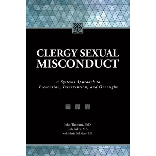 Clergy Sexual Misconduct: A Systems Approach to Prevention, Intervention, and Oversight