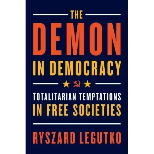 The Demon in Democracy: Totalitarian Temptations in Free Societies