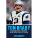 Tom Brady: The Incredible Story of Tom Brady - One of Football's Greatest Players!