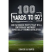 100 Yards To Go: 100 Facebook Posts That Will Encourage Anybody, Especially Former Athletes
