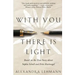 With You There Is Light: Based on the True Story about Sophie Scholl and Fritz Hartnagel