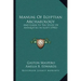 Manual of Egyptian Archaeology: And Guide to the Study of Antiquities in Egypt (1902)