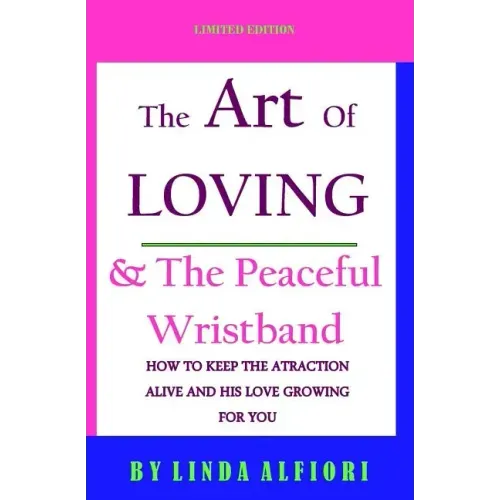 The Art of Loving & The peaceful wristband: How to keep the Attraction Alive and his Love Growing for You