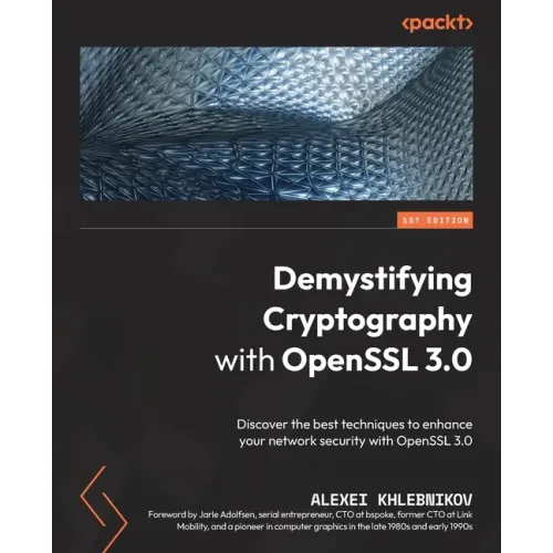Demystifying Cryptography with OpenSSL 3.0: Discover the best techniques to enhance your network security with OpenSSL 3.0