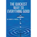 The Quickest Way to Everything Good