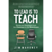 To Lead Is to Teach: Stories and Strategies from the Classroom to the Boardroom