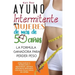 Ayuno Intermitente Para Mujeres De Más De 50 Años: La Fórmula Ganadora Para Perder Peso, Desbloquear El Metabolismo Y Rejuvenecer. Obtenga Resultados