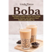 Boba: The Expert's Guide to boost your Energy, Immune System and improve Heart Health with Bubble Tea