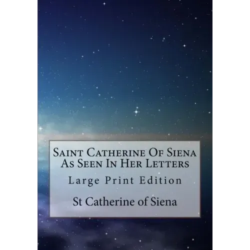 Saint Catherine Of Siena As Seen In Her Letters: Large Print Edition