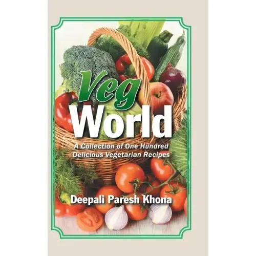 Veg World: A Collection of One Hundred Delicious Vegetarian Recipes