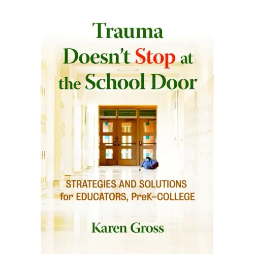 Trauma Doesn't Stop at the School Door: Strategies and Solutions for Educators, Prek-College