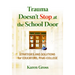 Trauma Doesn't Stop at the School Door: Strategies and Solutions for Educators, Prek-College