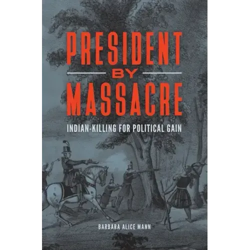 President by Massacre: Indian-Killing for Political Gain