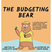 The Budgeting Bear: A Children's Book About Knowing Where Your Money is Going, Sticking to a Plan, and Knowing The Difference Between Need and Want