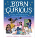 Born Curious: 20 Girls Who Grew Up to Be Awesome Scientists