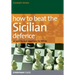 How to Beat the Sicilian Defence: An Anti-Sicilian Repertoire for White