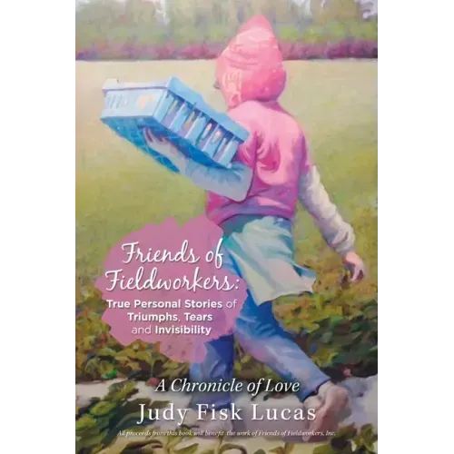 Friends of Fieldworkers: True Personal Stories of Triumphs, Tears and Invisibility: A Chronicle of Love