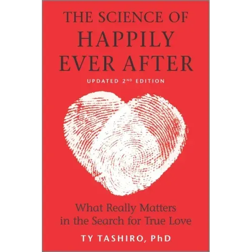 The Science of Happily Ever After: What Really Matters in the Search for True Love