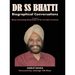 Dr SS BHATTI: Biographical Conversations to Explore Many Fascinating Dimensions of His Versatile Creativity