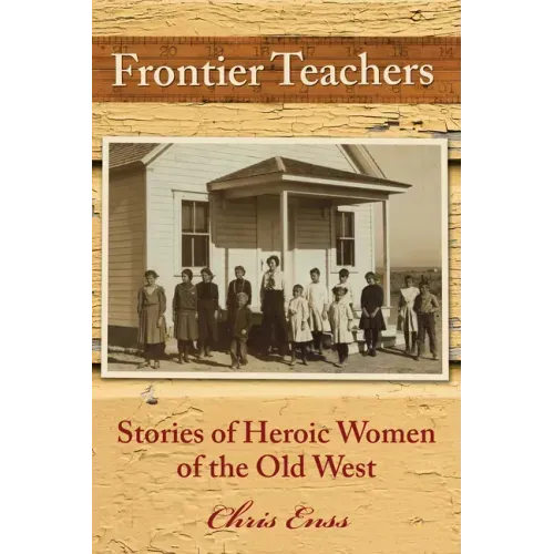 Frontier Teachers: Stories of Heroic Women of the Old West