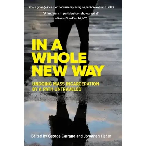 In a Whole New Way: Undoing Mass Incarceration by a Path Untraveled