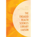 The Engaged Health Sciences Library Liaison