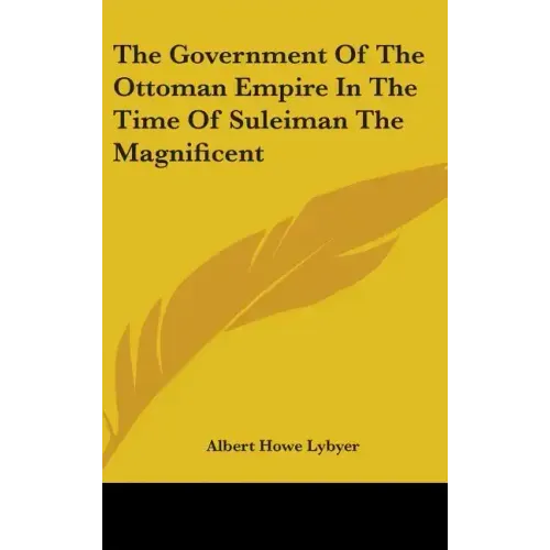 The Government Of The Ottoman Empire In The Time Of Suleiman The Magnificent