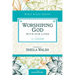 Worshiping God with Our Lives: 12 Lessons