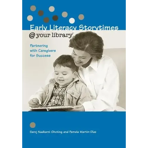 Early Literacy Storytimes @ Your Library: Partnering with Caregivers for Success