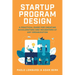 Startup Program Design: A Practical Guide for Creating Accelerators and Incubators at Any Organization
