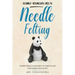 Needle Felting: Beginner + Intermediate Guide to Needle Felting: Needle Felting Compendium for Beginner and Intermediate Wool Artists