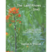 The Land Knows (me): Restoring Prairie & Savanna, Wetlands, Woodlands & Wildlife in Wisconsin's Northwest Sands Region