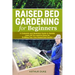 Raised Bed Gardening for Beginners: A Complete and Illustrated Guide to Quickly Learn All you Need to Know for Building Your Own Raised Bed Garden