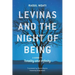 Levinas and the Night of Being: A Guide to Totality and Infinity