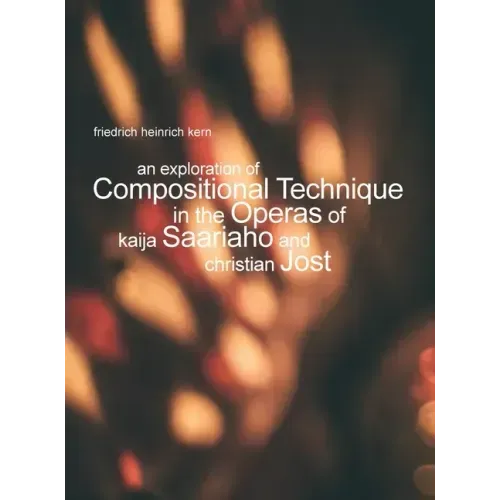 An Exploration of Compositional Technique in the Operas of Kaija Saariaho and Christian Jost